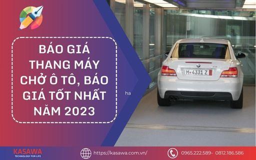 Báo giá thang máy chở ô tô, báo giá tốt nhất năm 2023