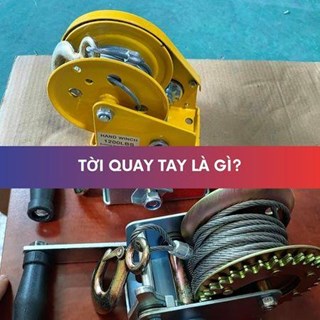 Tời quay tay là gì? Cấu tạo, đặc điểm, nguyên lý hoạt động