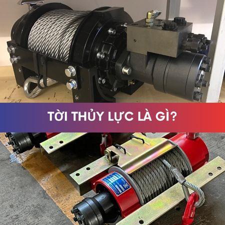 Tời thủy lực là gì? 5 loại tời thủy lực phổ biến nhất hiện nay